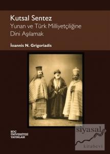 Kutsal Sentez: Yunan ve Türk Milliyetçiliğine Dini Aşılamak