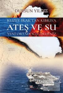 Kuzey Irak'tan Kıbrıs'a Ateş ve Su Yeni Ortadoğu Akdeniz