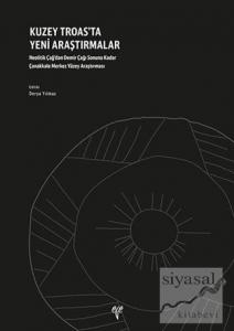 Kuzey Troas'ta Yeni Araştırmalar - Neolitik Çağ'dan Demir Çağı Sonuna Kadar Çanakkale Merkez Yüzey Araştırması