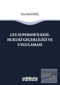 Lex Süperior İlkesi : Hukuki Geçerliliği ve Uygulaması