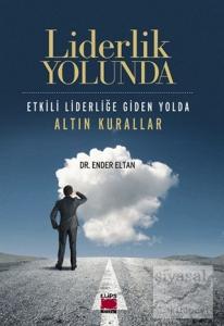 Liderlik Yolunda - Etkili Liderliğe Giden Yolda Altın Kurallar