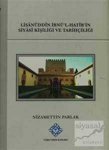 Lisanüddin İbnü'l-Hatib'in Siyasi Kişiliği Ve Tarihçiliği (Ciltli)