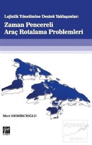 Lojistik Yönetime Destek Yaklaşımlar: Zaman Pencereli Araç Rotalama Problemleri