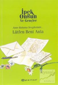 Lütfen Beni Anla Anne Babama Sevgilerimle...