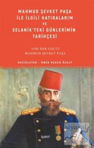 Mahmud Şevket Paşa ile İlgili Hatıralarım ve Selanik'teki Günlerimin Tarihçesi