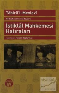 Matbuat Alemindeki Hayatım - İstiklal Mahkemesi Hatıraları