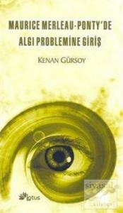 Maurice Merleau - Ponty'de Algı Problemine Giriş