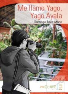 Me llamo Yago, Yago Ayala (A1-A2) Coleccion Yago Ayala (İspanyolca Okuma Kitabı)