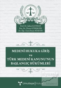 Medeni Hukuka Giriş ve Türk Medeni Kanunu'nun Başlangıç Hükümleri