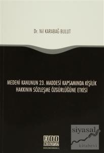 Medeni Kanunun 23. Maddesi Kapsamında Kişilik Hakkının Sözleşme Özgürlüğüne Etkisi