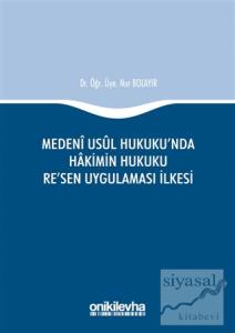 Medeni Usul Hukuku'nda Hakimin Hukuku Re'sen Uygulaması İlkesi (Ciltli)