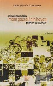 Medreseden Kaçış - İmam Gazzali'nin Hayatı Fikirleri ve Eserleri