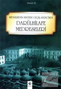 Medreseden Mektebe Geçiş Sürecinde Darülhilafe Medreseleri