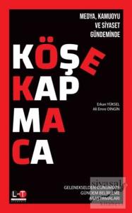 Medya Kamuoyu ve Siyaset Gündeminde Köşe Kapmaca