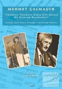 Mehmet Çalmaşur "Türküleri Yüreklere Nakış Gibi İşleyen Bir Erzurum Beyefendisi"