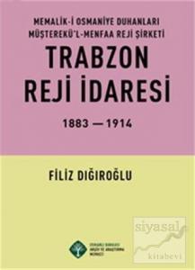 Memalik-i Osmaniye Duhanları Müşterekü'l-Menfaa Reji Şirketi Trabzon Reji İdaresi 1883 - 1914