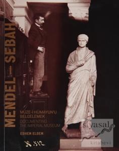 Mendel - Sebah Müze-i Hümayun'ı Belgelemek / Documenting The Imperial Museum