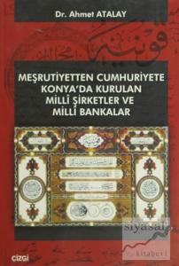 Meşrutiyetten Cumhuriyete Konya'da Kurulan Milli Şirketler ve Milli Bakanlar