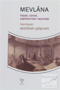Mevlana Hayatı, Sanatı, Yapıtlarından Seçmeler