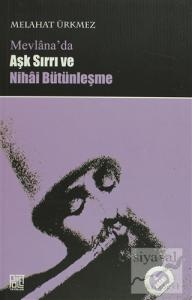 Mevlana'da Aşk Sırrı ve Nihai Bütünleşme