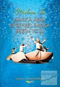 Mevlana'da Hakk'a Aşka Evrensel Barışa Erişim Yolu