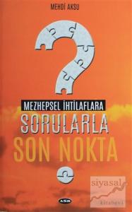 Mezhepsel İhtilaflara Sorularla Son Nokta