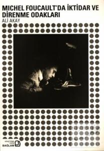 Michel Foucault'da İktidar ve Direnme Odakları