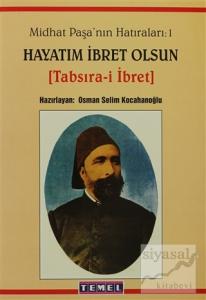 Midhat Paşa'nın Hatıraları: 1 Hayatım İbret Olsun