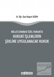 Milletlerarası Özel Hukukta Hukuki İşlemlerin Şekline Uygulanacak Hukuk