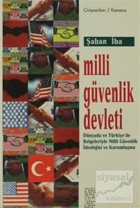 Milli Güvenlik Devleti Dünyada ve Türkiye'de Belgeleriyle Milli Güvenlik İdeolojisi ve Kurumsallaşma
