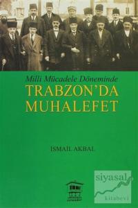 Milli Mücadele Döneminde Trabzon'da Muhalefet