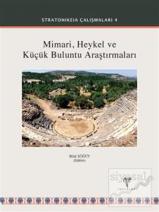 Mimari Heykel ve Küçük Buluntu Araştırmaları - Stratonikeia Çalışmaları 4 (Ciltli)