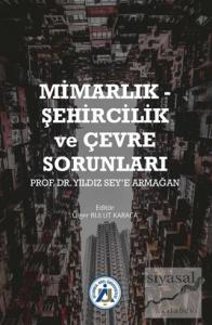 Mimarlık - Şehircilik ve Çevre Sorunları Prof. Dr. Yıldız Sey'e Armağan