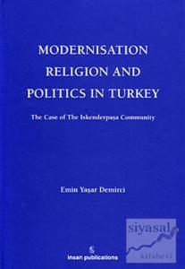 Modernisation Religion and Politics in Turkey: The Case of İskenderpaşa Community (Ciltli)