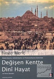 Modernleşme, Sekülerleşme ve Protestanlaşma Sürecinde Değişen Kentte Dini Hayat ve Fetva Soruları