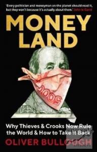 Moneyland : Why Thieves And Crooks Now Rule The World And How To Take It Back