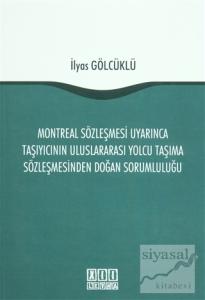 Montreal Sözleşmesi Uyarınca Taşıyıcının Uluslararası Yolcu Taşıma Sözleşmesinden Doğan Sorumluluğu