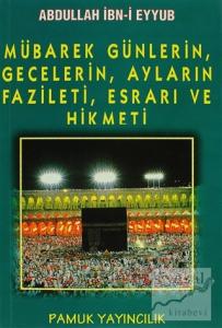 Mübarek Günlerin, Gecelerin, Ayların Fazileti, Esrarı ve Hikmeti (Üçaylar-003)