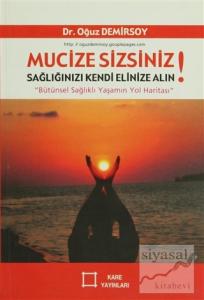Mucize Sizsiniz!  Sağlığınızı Kendi Elinize Alın!