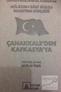 Mülazım-ı Sani Sivaslı Hakkı'nın Günlüğü - Çanakkale'den Kafkasya'ya