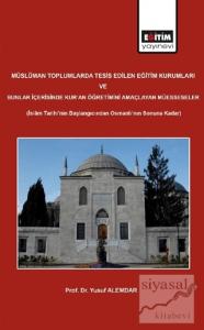 Müslüman Toplumlarda Tesis Edilen Eğitim Kurumları ve Bunlar İçerisinde Kur'an Öğretimini Amaçlayan Müesseseler