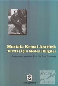 Mustafa Kemal Atatürk - Yurttaş İçin Medeni Bilgiler