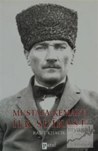 Mustafa Kemal'e İlk Suikast Mustafa Kemal'e İlk Suikast