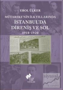 Mütareke'nin İlk Yıllarında İstanbul'da Direniş ve Sol 1918-1920