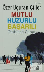 Mutlu Huzurlu Başarılı Olabilme Sanatı