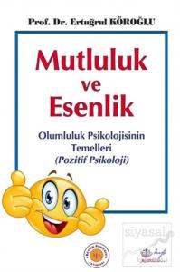 Mutluluk ve Esenlik: Olumluluk Psikolojisinin Temelleri - Pozitif Psikoloji