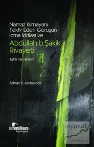 Namaz Kılmayanı Tekfir Eden Görüşün İcma İddiası ve Abdullah b. Şakik Rivayeti