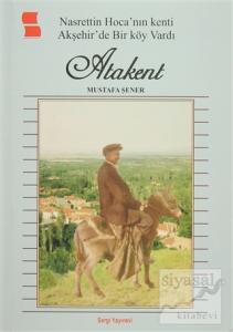 Nasrettin Hoca' nın Kenti Akşehir'de Bir Köy Vardı Atakent
