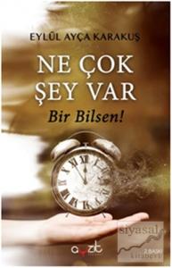 Ne Çok Şey Var Bir Bilsen!