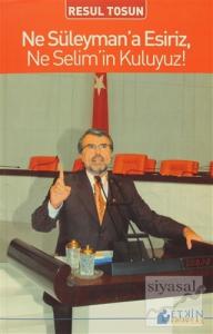 Ne Süleyman'a Esiriz, Ne Selim'in Kuluyuz!